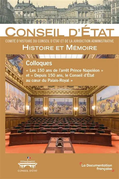 Colloques Les 150 ans de l'arrêt Prince Napoléon et Depuis 150 ans, le Conseil d'Etat au coeur du Palais-Royal