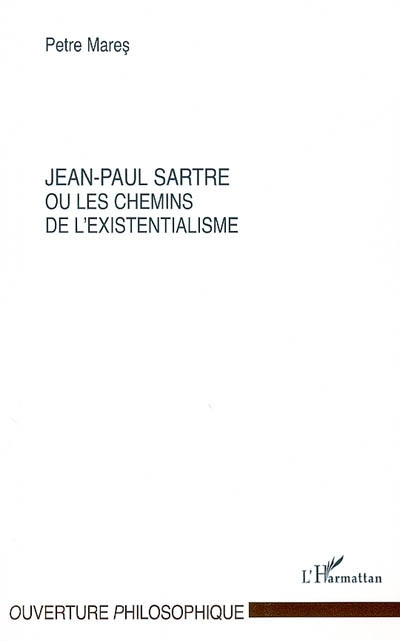 Jean-Paul Sartre ou Les chemins de l'existentialisme