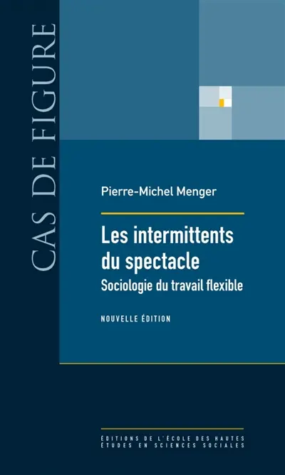 Les intermittents du spectacle : sociologie du travail flexible