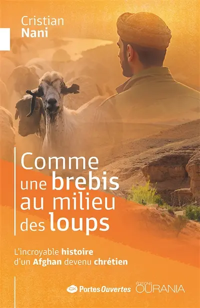 Comme une brebis au milieu des loups : l'incroyable histoire d'un Afghan devenu chrétien