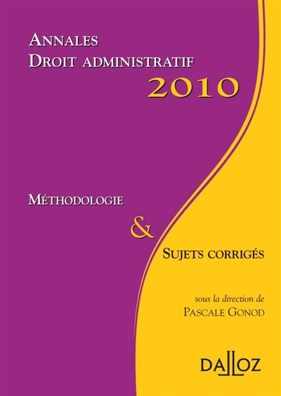 Annales droit administratif 2010 : méthodologie & sujets corrigés