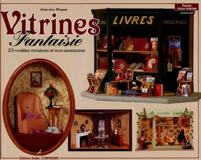 Vitrines fantaisie : 23 modèles miniatures et leurs accessoires