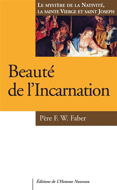 Beauté de l'Incarnation : la Nativité, la Sainte Vierge et saint Joseph - Frederick William Faber