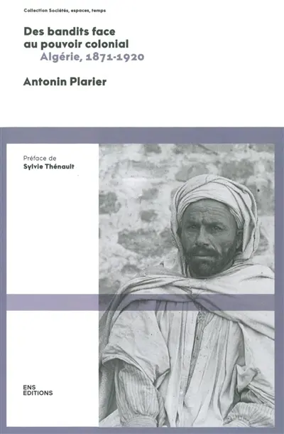 Des bandits face au pouvoir colonial : Algérie, 1871-1920
