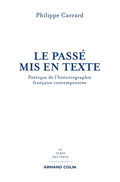 Le passé mis en texte : poétique de l'historiographie française contemporaine