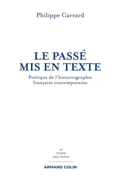 Le passé mis en texte : poétique de l'historiographie française contemporaine