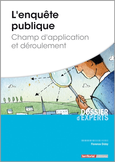 L'enquête publique : champ d'application et déroulement
