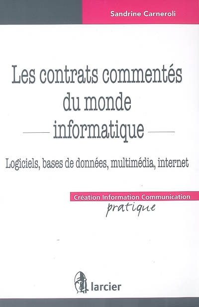 Les contrats commentés du monde informatique : logiciels, bases de données, multimédia, Internet