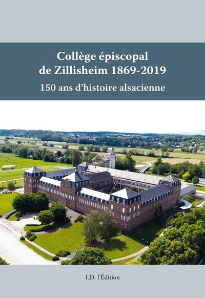 Collège épiscopal de Zillisheim 1869-2019 : 150 ans d'histoire alsacienne