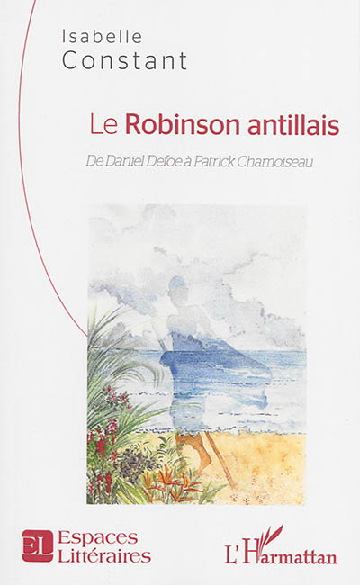 Le Robinson antillais : de Daniel Defoe à Patrick Chamoiseau