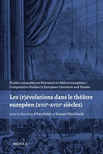Les (r)évolutions dans le théâtre européen (XVIIe-XVIIIe siècles) Les (r)évolutions dans le théâtre européen (XVIIe-XVIIIe siècles)