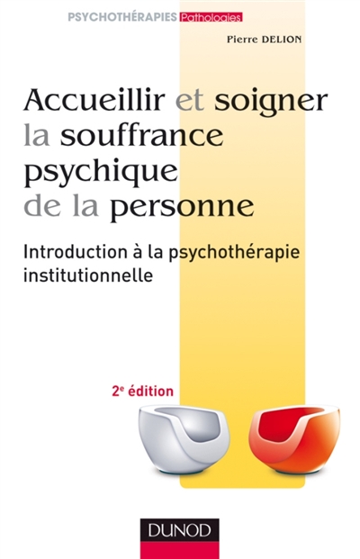 Accueillir et soigner la souffrance psychique de la personne : introduction à la psychothérapie institutionnelle