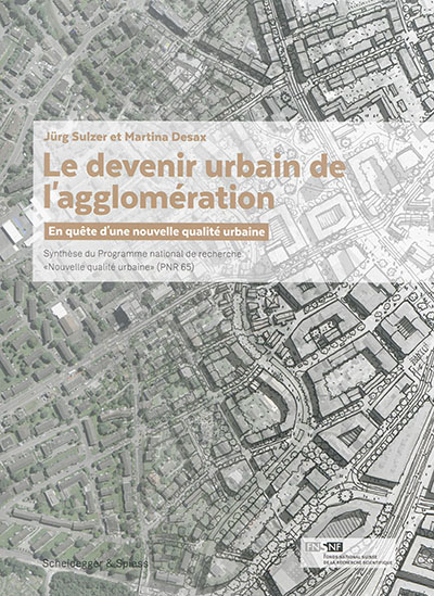 Le devenir urbain de l'agglomération : en quête d'une nouvelle qualité urbaine : synthèse du Programme national de recherche Nouvelle qualité urbaine (PNR 65)