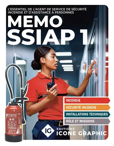 Mémo SSIAP 1 : l'essentiel de l'agent de service de sécurité incendie et d'assistance à personnes
