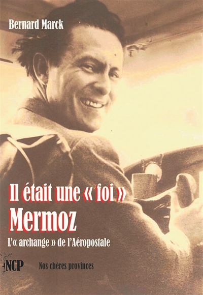 Il était une foi Mermoz : l'archange de l'Aéropostale