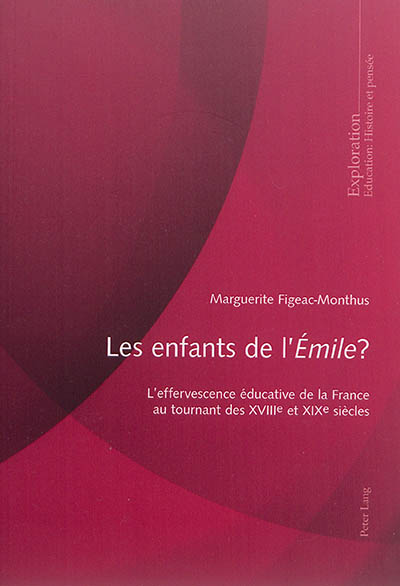 Les enfants de l'Emile ? : l'effervescence éducative de la France au tournant des XVIIIe et XIXe siècles