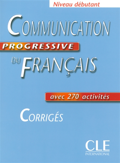Communication progressive du français, niveau débutant, avec 270 activités : corrigés