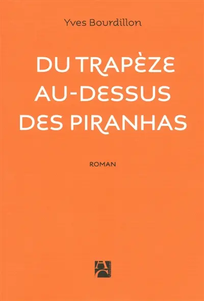 Du trapèze au-dessus des piranhas