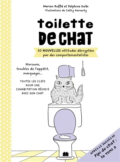 Toilette de chat : 30 nouvelles attitudes décryptées par des comportementalistes : morsures, troubles de l'appétit, marquages... toutes les clefs pour une cohabitation réussie avec son chat