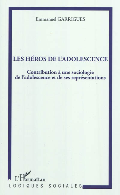 Les héros de l'adolescence : contribution à une sociologie de l'adolescence et de ses représentations
