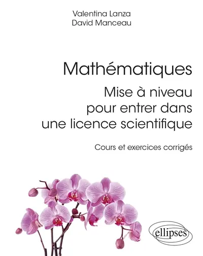 Mathématiques : mise à niveau pour entrer dans une licence scientifique : cours et exercices corrigés