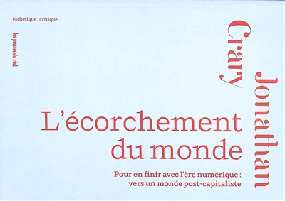 L'écorchement du monde : pour en finir avec l'ère numérique : vers un monde post-capitaliste