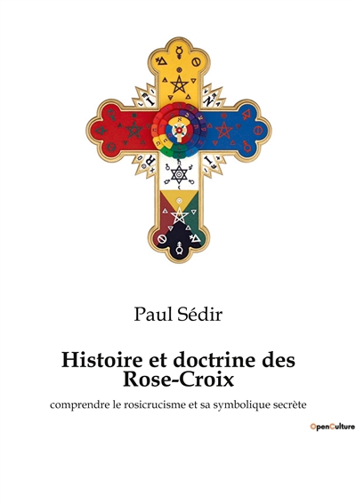 Histoire et doctrine des Rose-Croix : comprendre le rosicrucisme et sa symbolique secrète