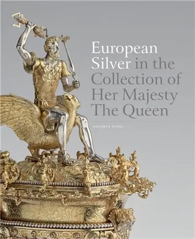 European Silver in the Collection of Her Majesty The Queen