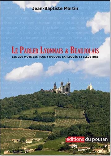 Le parler lyonnais & beaujolais : les 200 mots les plus typiques expliqués et illustrés