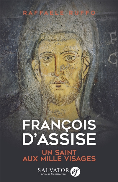 François d'Assise : un saint aux mille visages - Raffaele Ruffo