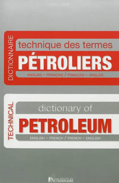 Dictionnaire technique des termes pétroliers : anglais-français, français-anglais. Technical dictionary of petroleum : Engish-French, French-English