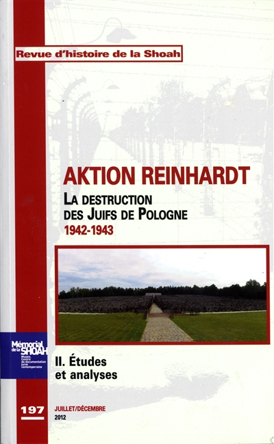 Revue d'histoire de la Shoah, n° 197. Aktion Reinhardt : la destruction des Juifs de Pologne, 1942-1943 (2) : études et analyses