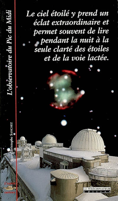 L'observatoire du Pic du Midi : le ciel étoilé y prend un éclat extraordinaire et permet souvent de lire pendant la nuit à la seule clarté des étoiles et de la voie lactée