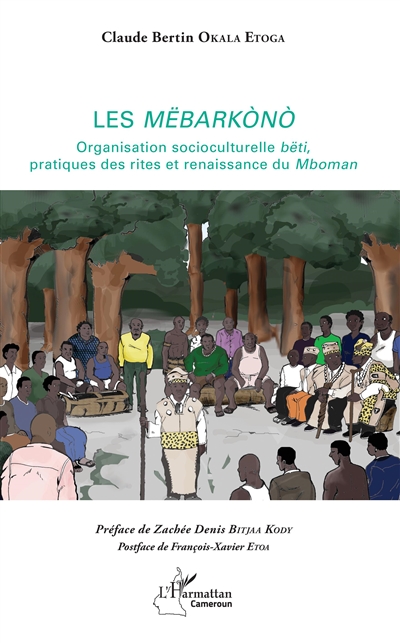 Les Mëbarkono : organisation socioculturelle bëti, pratique des rites et renaissance du Mboman