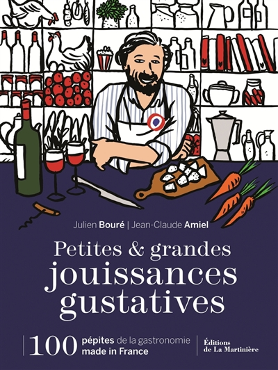 Petites & grandes jouissances gustatives : 100 pépites de la gastronomie made in France