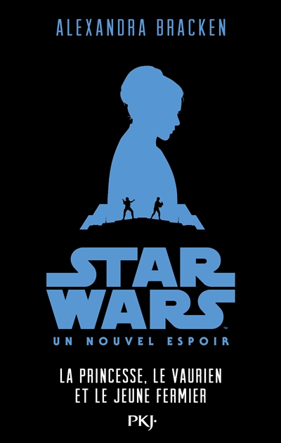 Star Wars épisode IV : un nouvel espoir : la princesse, le vaurien et le jeune fermier