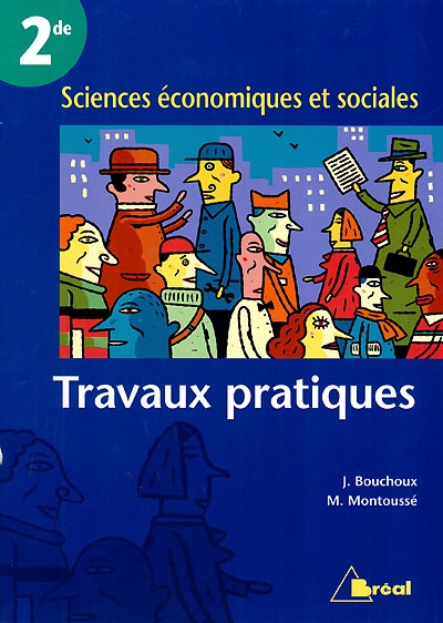 Sciences économiques et sociales, 2de : travaux pratiques
