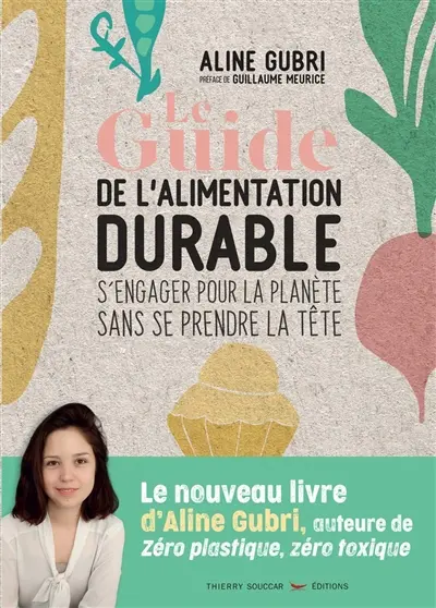 Le guide de l'alimentation durable : s'engager pour la planète sans se prendre la tête