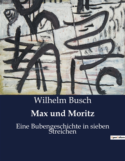Max und Moritz : Eine Bubengeschichte in sieben Streichen