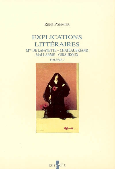 Explications littéraires. Vol. 1. Mme de La Fayette, Chateaubriand, Mallarmé, Giraudoux