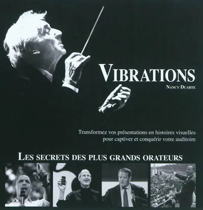 Vibrations : transformez vos présentations en histoires visuelles pour captiver et conquérir votre auditoire : les secrets des plus grands orateurs