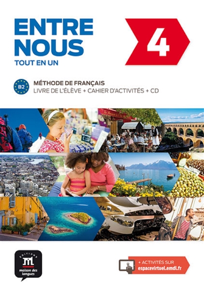 Entre nous tout en un 4 : méthode de français, B2 : livre de l'élève + cahier d'activités + CD