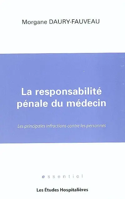 La responsabilité pénale du médecin : les principales infractions contre les personnes
