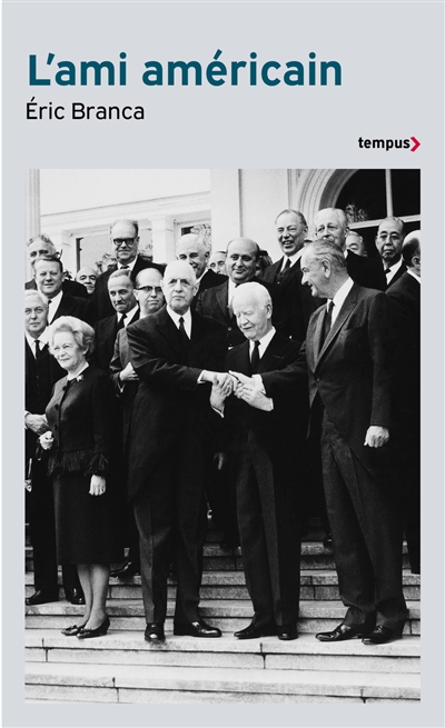 L'ami américain : Washington contre de Gaulle : 1940-1969