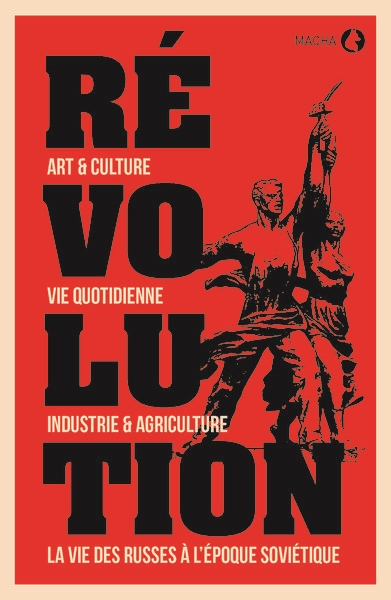 Révolution : art & culture, vie quotidienne, industrie & agriculture, la vie des Russes à l'époque soviétique