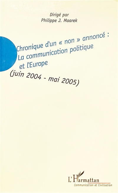 Chronique d'un Non annoncé : la communication politique et l'Europe : juin 2004-mai 2005