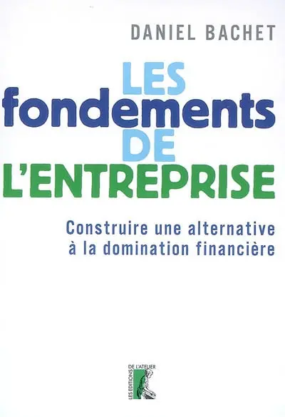 Les fondements de l'entreprise : construire une alternative à la domination financière