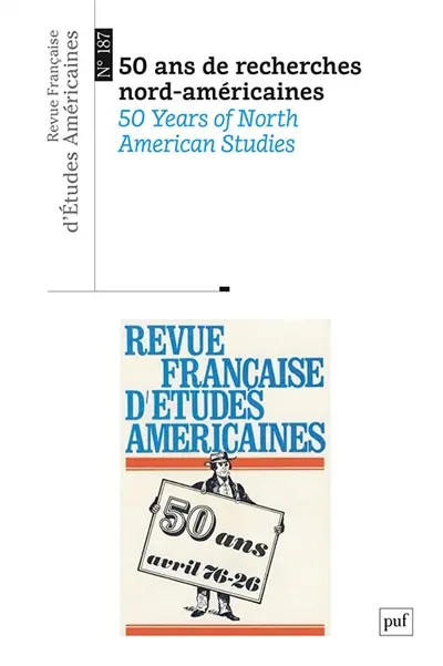 Revue française d'études américaines, n° 187. 50 ans de recherches nord-américaines. 50 years of North American studies Revue française d'études américaines, n° 187. 50 ans de recherches nord-américaines. 50 years of North American studies