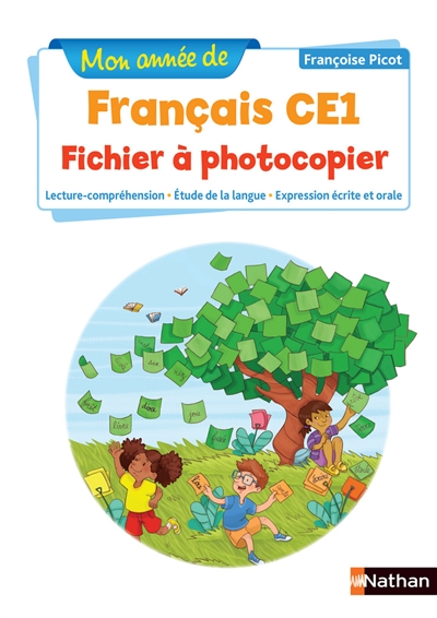 Mon année de français CE1 : lecture-compréhension, étude de la langue, expression écrite et orale : fichier à photocopier