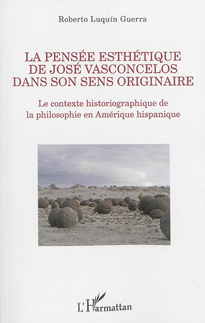 La pensée esthétique de José Vasconcelos dans son sens originaire : le contexte historiographique de la philosophie en Amérique hispanique